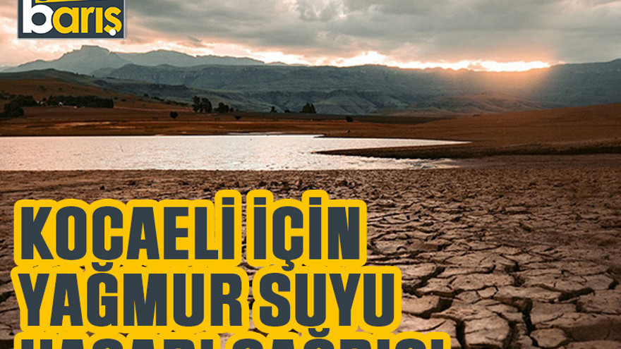 Kocaeli için yağmur suyu hasadı çağrısı