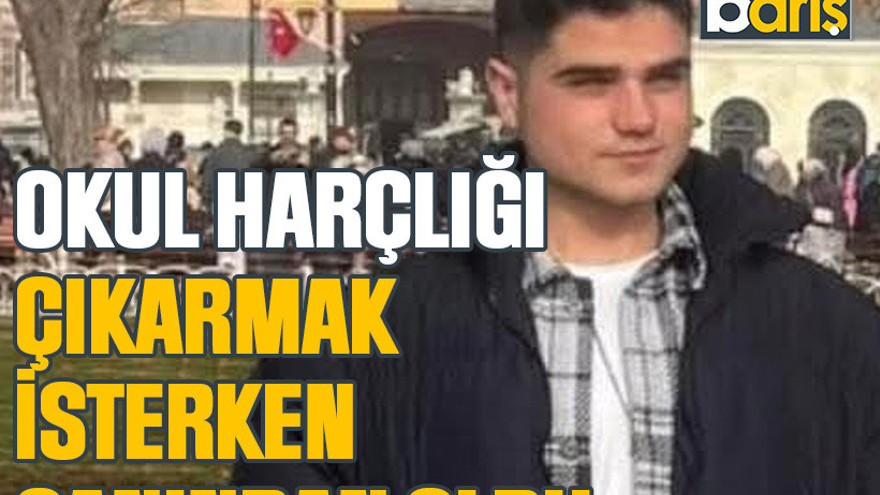 Okul harçlığı çıkarmak isterken canından oldu