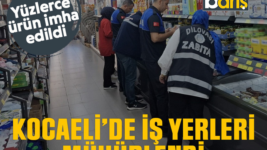 Kocaeli’de iş yerleri mühürlendi, yüzlerce ürün imha edildi
