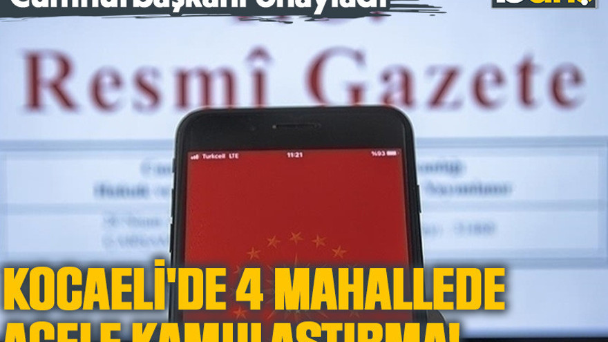 Cumhurbaşkanı onayladı. Kocaeli'de 4 mahallede kamulaştırma!