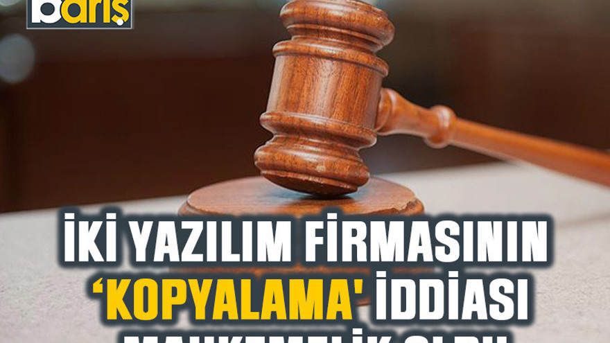İki yazılım firmasının ‘Kopyalama' iddiası mahkemelik oldu