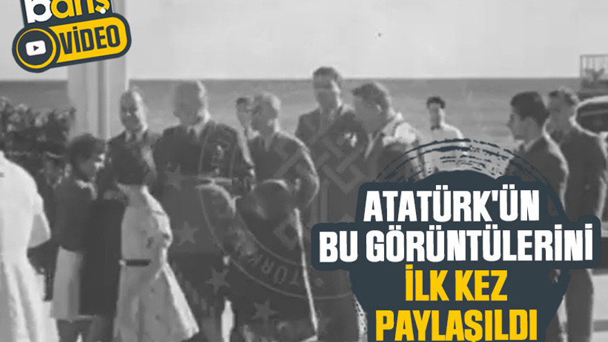 Atatürk'ün bu görüntülerini ilk kez paylaşıldı