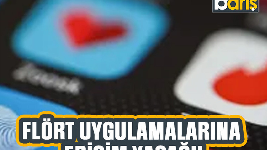 Flört uygulamalarına erişim yasağı!