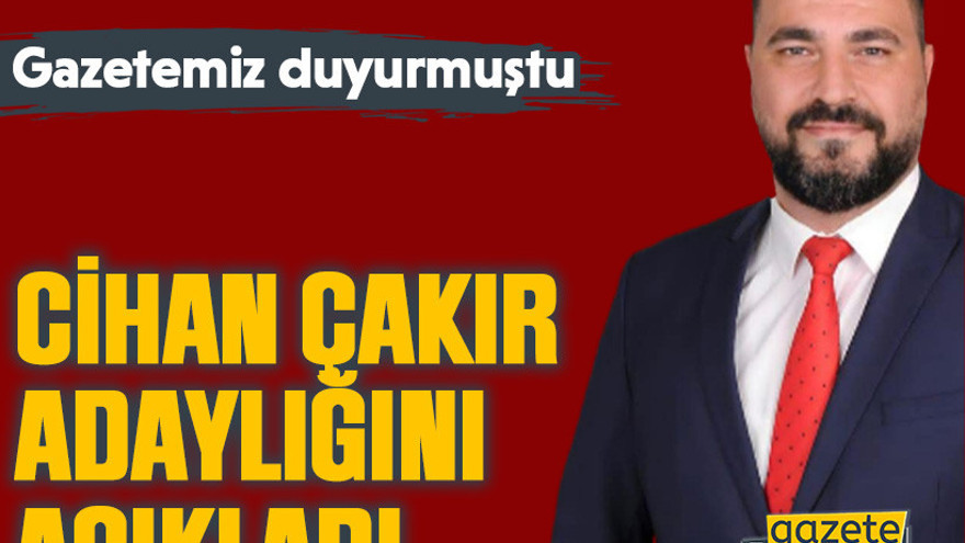 Gazetemiz duyurmuştu: Cihan Çakır adaylığını açıkladı