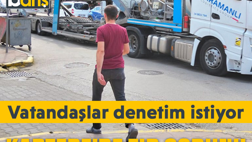 Kartepe’de tır sorunu: Vatandaş denetim istiyor