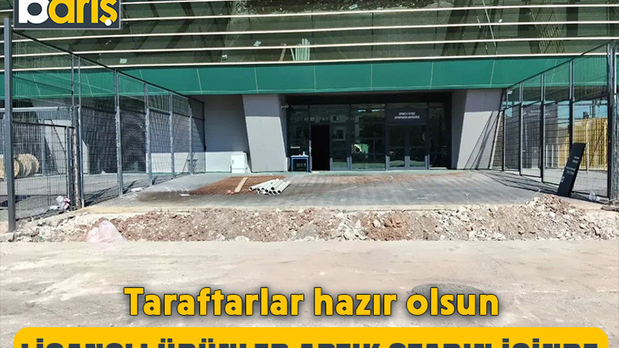 Taraftarlar hazır olsun! Lisanslı ürünler artık stadın içinde
