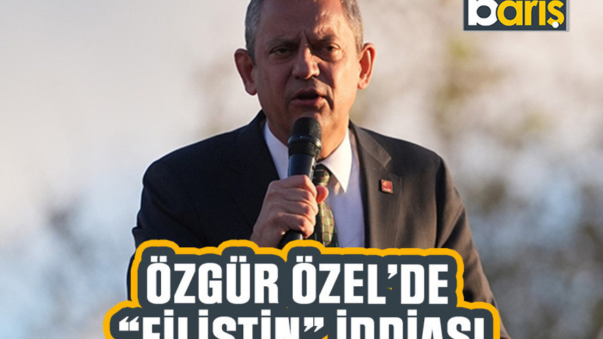 Özgür Özel'den 'Filistin' iddiası