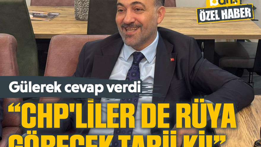 AKP'li Talus: CHP'liler de rüya görecek tabii ki!