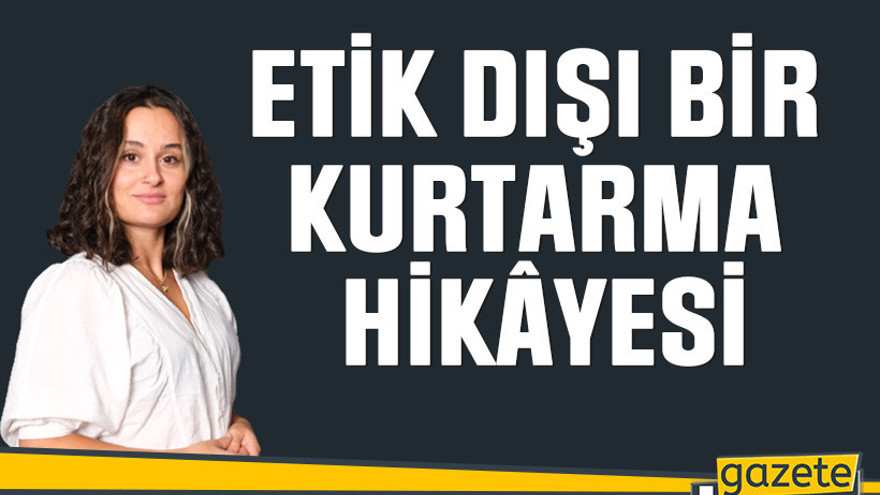 Etik dışı bir kurtarma hikâyesi