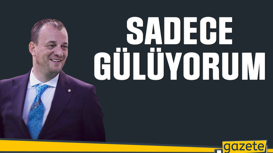 Sadece gülüyorum