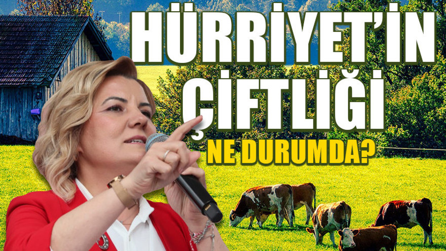 Hürriyet’in çiftliği ne durumda?