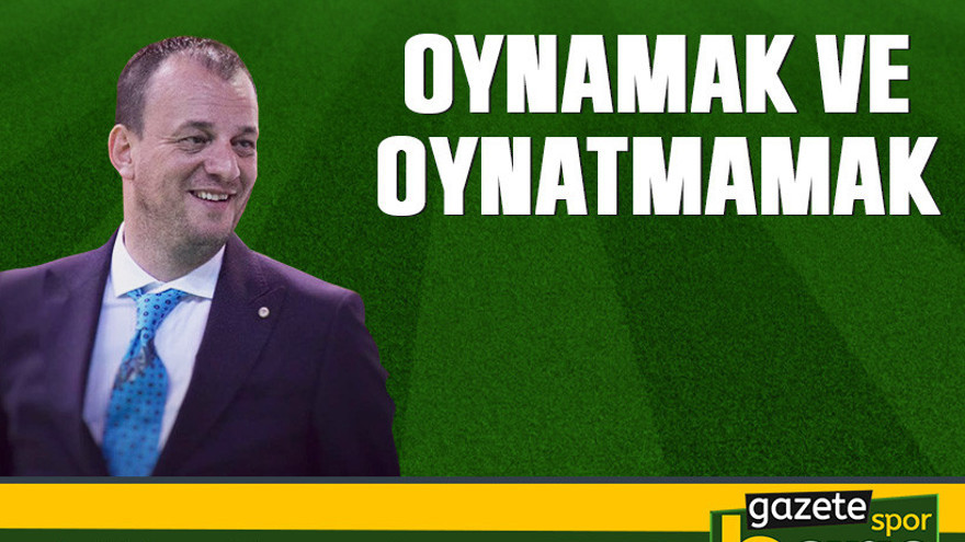 Oynamak ve oynatmamak